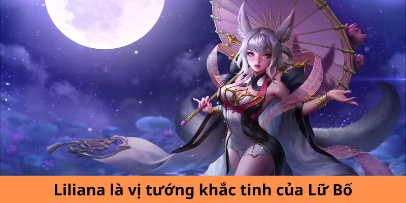 Liliana là vị tướng khắc tinh của Lữ Bố