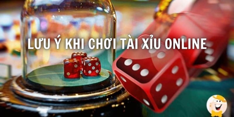 Top những lưu ý cần tuân thủ trước khi tham gia đánh Tài Xỉu trên mạng