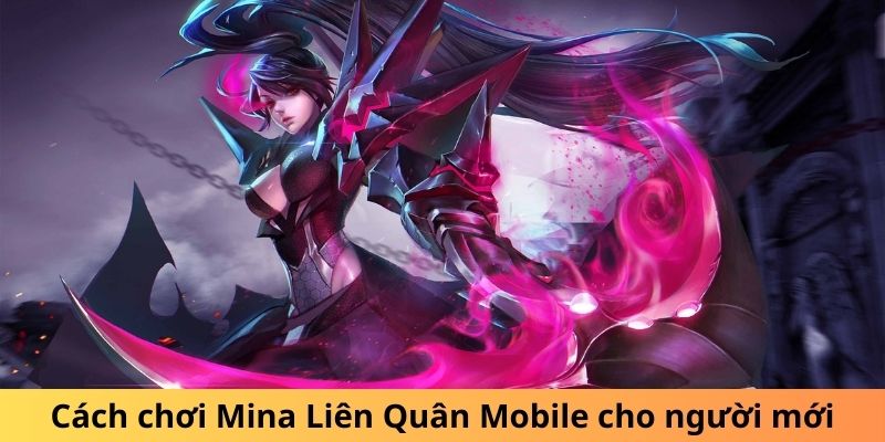 Cách chơi Mina Liên Quân Mobile cho người mới