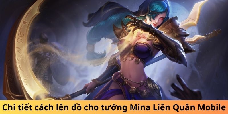 Chi tiết cách lên đồ cho tướng Mina Liên Quân Mobile