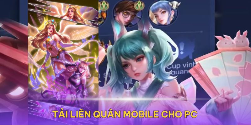 Tải Liên Quân Mobile cho PC là chủ đề hot của các game thủ